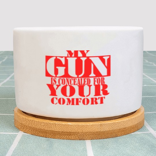 My Gun Is Concealed For Your Comfort © Plant Pots