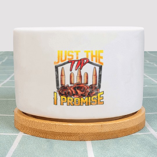 Just The Tip I Promise Bullet Pun Gun Rights Plant Pots