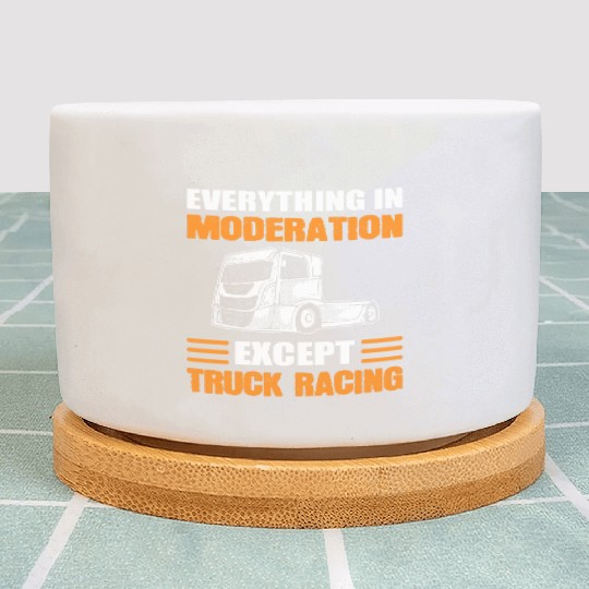 Truck Racer Everything In Moderation Except Truck Plant Pots