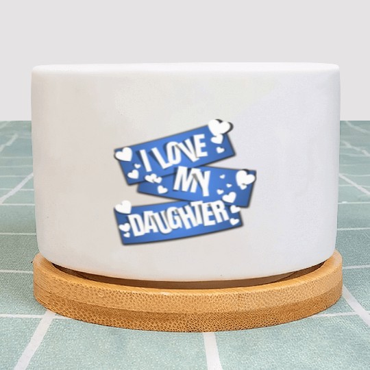 I Love My Daughter Plant Pots