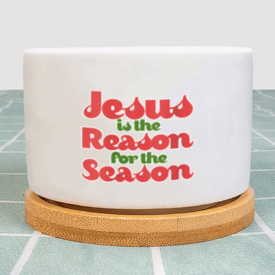 Jesus Is The Reason For The Season For Plant Pots