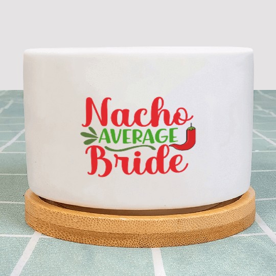 Nacho Average Bride Bachelorette Wedding Party Plant Pots