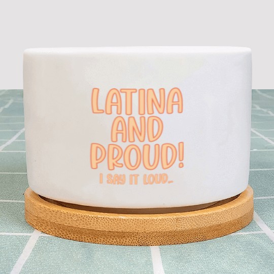 Latina and Proud Say it Loud Plant Pots