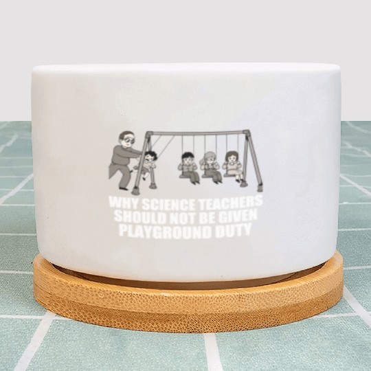 Teachers Should Not Be Given Playground Duty 17 Plant Pots