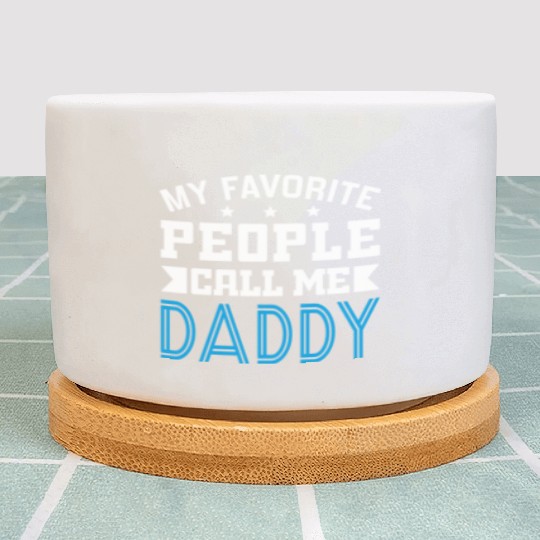 My Favorite People Call Me Daddy Plant Pots