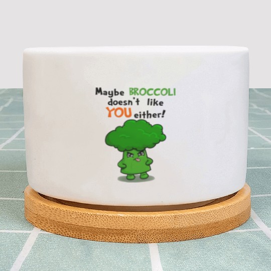 Maybe Broccoli Doesnt Like You Either Funny Kawaii Plant Pots