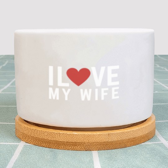 I love my Wife Plant Pots