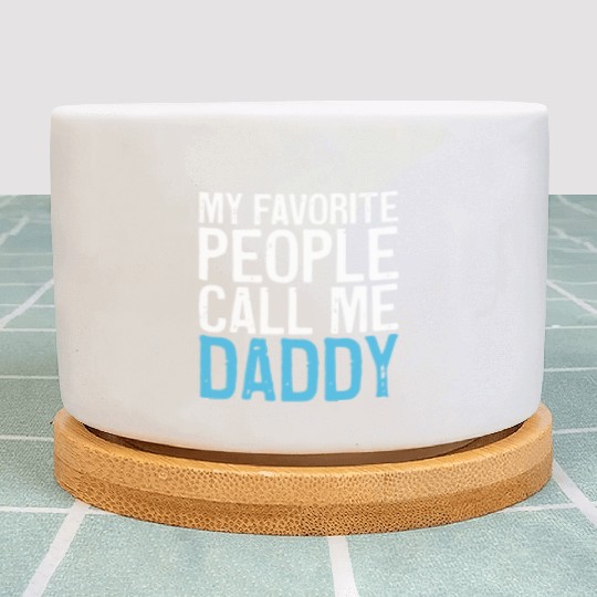 Mens My Favorite People Call Me Daddy Plant Pots