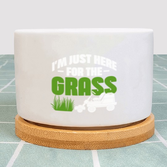 I'm Just Here For The Grass Plant Pots