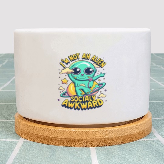 I`m Not An Alien Just Socially Awkward Plant Pots