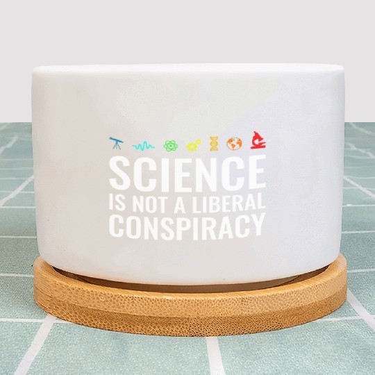 Science is not a liberal conspiracy Plant Pots