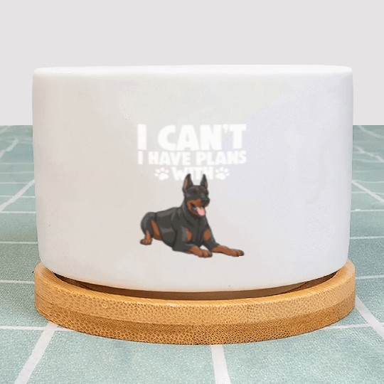 I Can't I Have Plans With Doberman Plant Pots