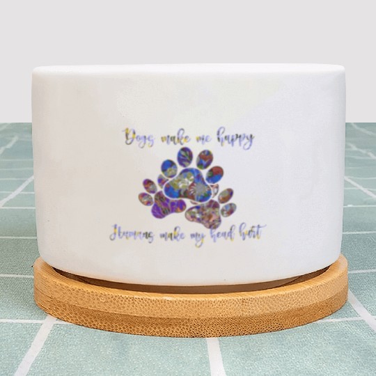 Dogs Make Me Happy Humans Make My Head Hurt Plant Pots