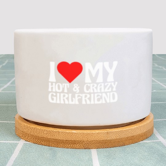 I Love My Hot & Crazy Boyfriend Plant Pots