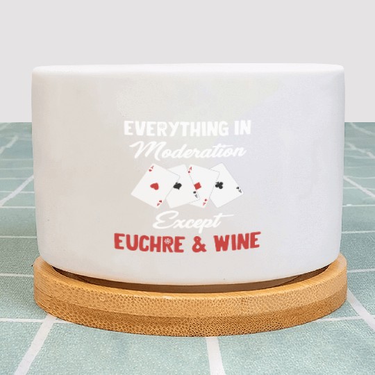 Everything In Moderation Except Euchre & Wine Plant Pots