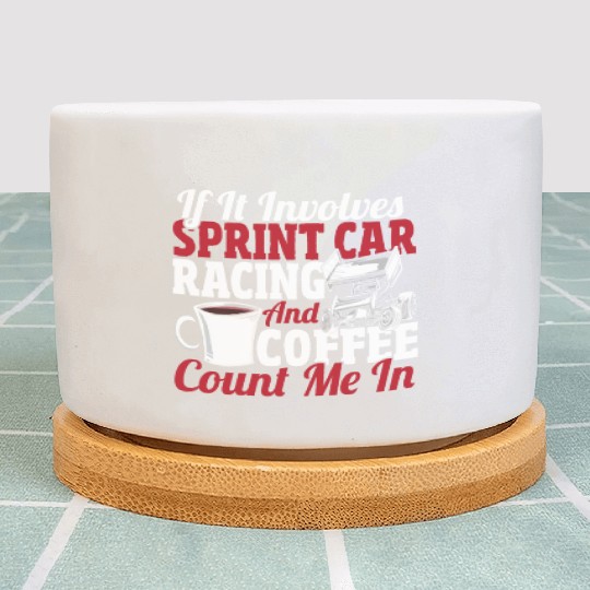 If It Involves Sprint Car Racing And Coffee Plant Pots