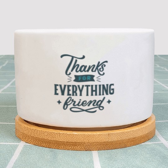 Thanks for Everything Friend Plant Pots