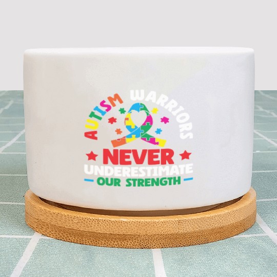 Autism Warriors Never Underestimate Our Strength Plant Pots