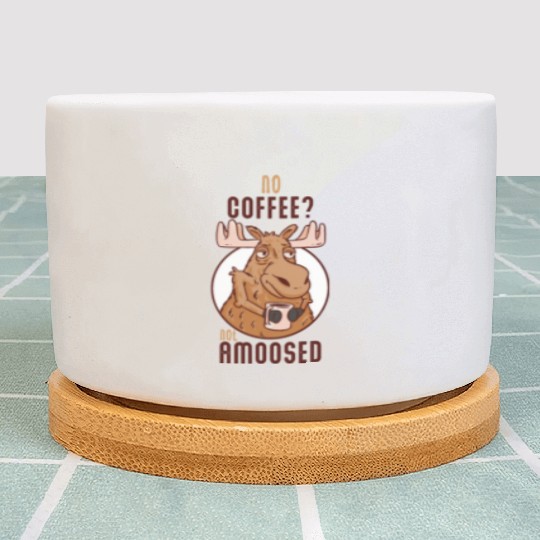 No Coffee Not Amoosed Moose Plant Pots
