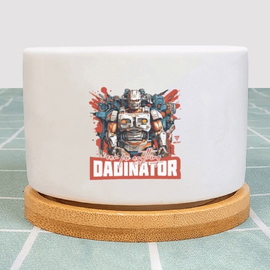 DADINATOR. Can fix anything. Gift for him or dad Plant Pots