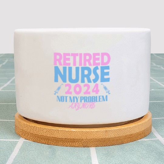 Retired Nurse 2024 Not My Problem Anymore Plant Pots
