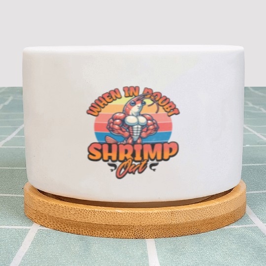 When in Doubt Shrimp Out Plant Pots