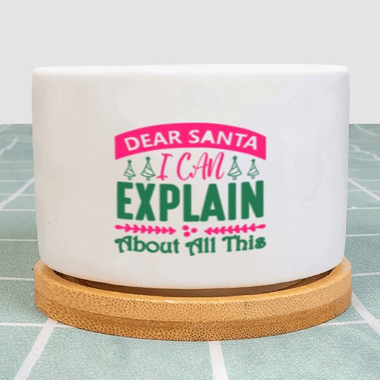 Dear Santa I can Explain About All This Plant Pots