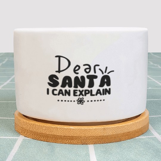 Dear Santa I Can Explain Plant Pots