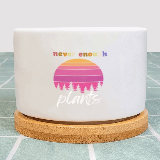 Never Enough Plants, Plant Lover Plant Pots,