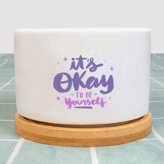 it's okay to be yourself Plant Pots