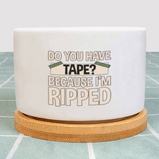 Do You Have Tape Because I'm Ripped 2 Plant Pots