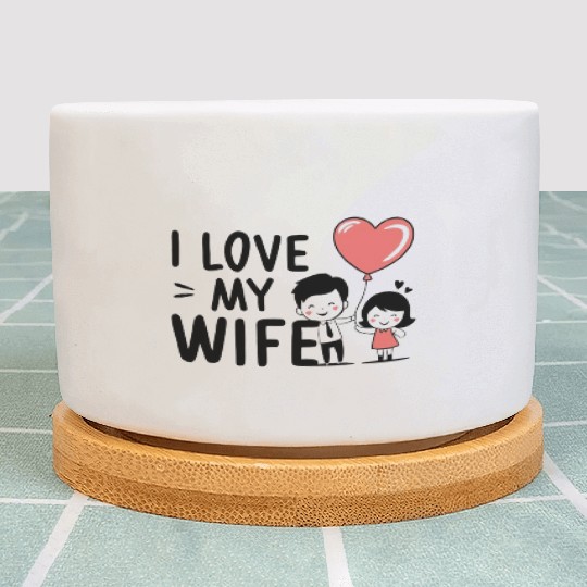I Love my wife Plant Pots