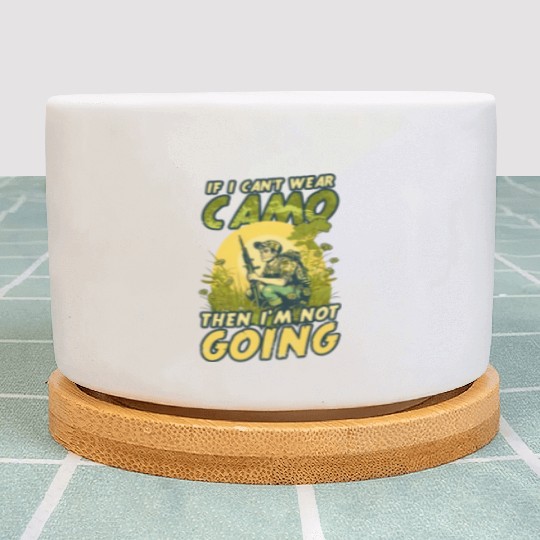 Hunter Can't Wear Camo Won't Come Plant Pots