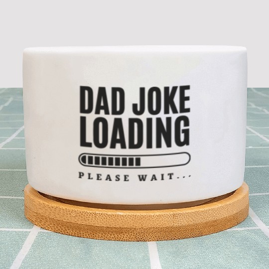 Dad Jokes Loading, Funny Dad Plant Pots
