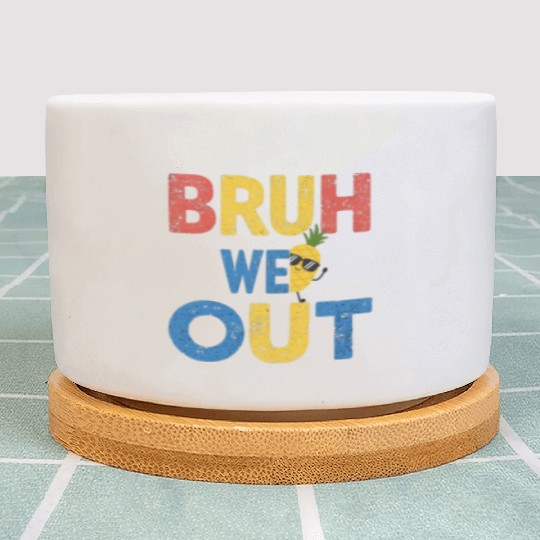 Bruh We Out Teachers Congratulations Plant Pots