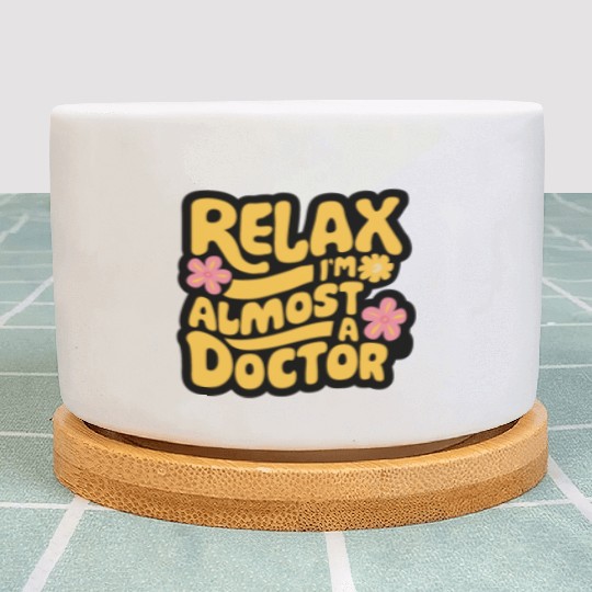 Relax I'm Almost A Doctor Plant Pots