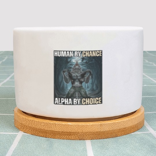 Human By Chance Alpha By Choice Alpha Wolf Meme Plant Pots