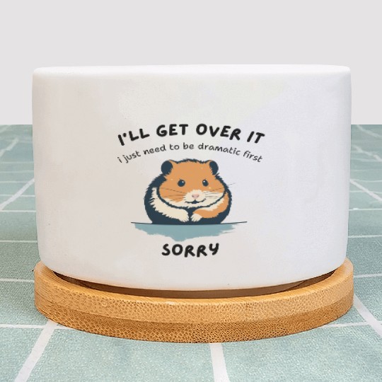 i'll get over it, but dramatic first sorry - hamst Plant Pots