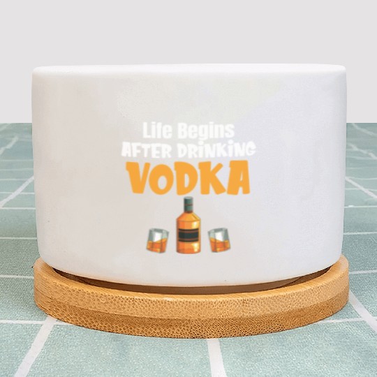 Life Begins After Drinking Vodka Liquor Sommelier Plant Pots
