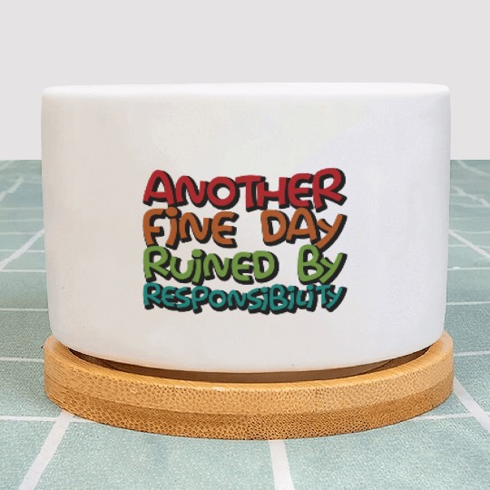 Another Fine Day Ruined By Responsibility 3 Plant Pots