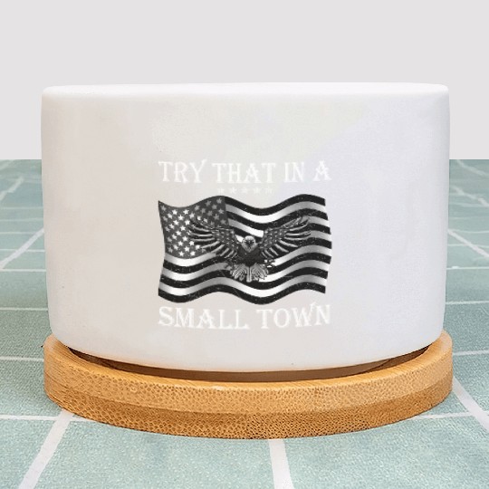 Try That In a Small Town US Flag Plant Pots