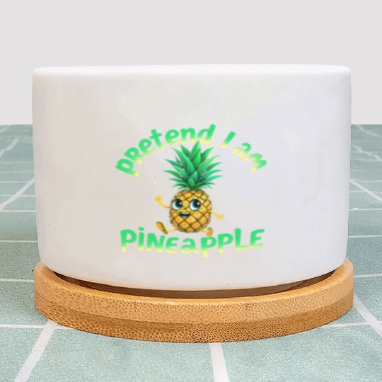 Pretend I Am a Pineapple - Funny & Cute Tropical Plant Pots