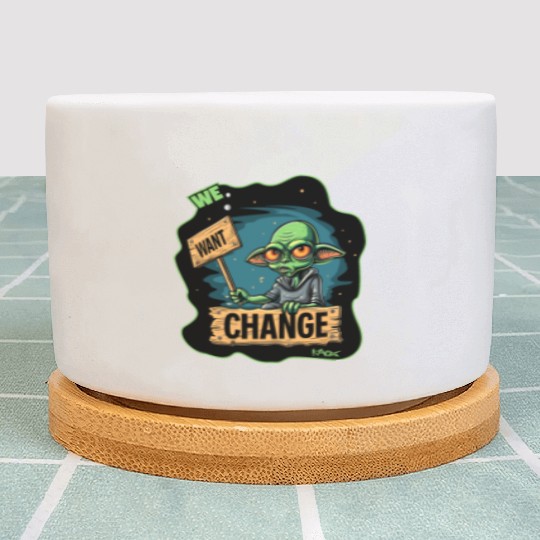 Fed Up Green Martian Alien Protest: We Want Change Plant Pots