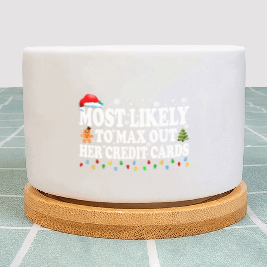 Most Likely To Max Out Her Credit Cards Funny Plant Pots