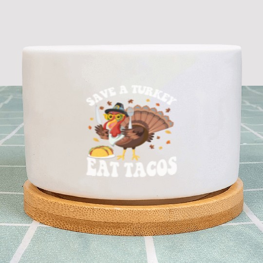 Save A Turkey Eat Tacos Funny Thanksgiving Plant Pots