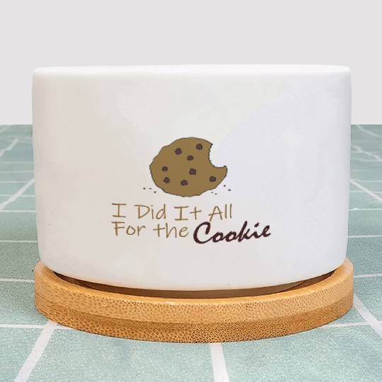I Did It All for the Cookie Plant Pots