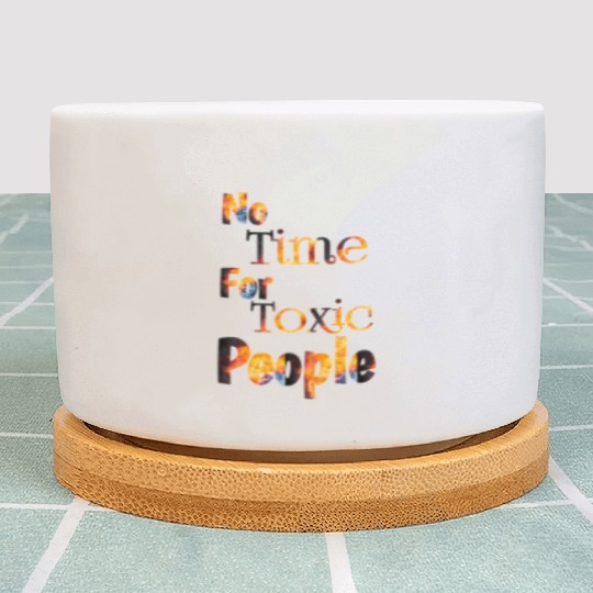 no time for toxic people Plant Pots