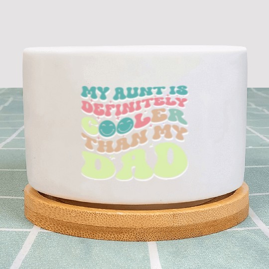 My Aunt is Definitely Cooler Than My Dad Plant Pots