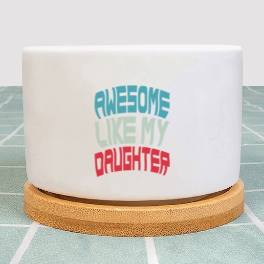 Awesome Like My Daughter Plant Pots