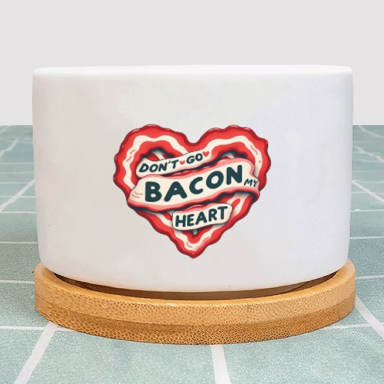 Don''t Go Bacon My Heart Valentine Pun Plant Pots
